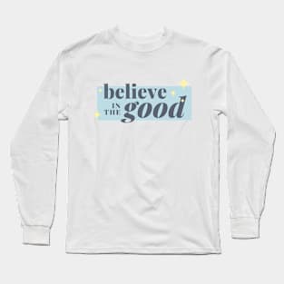 Believe in the good Long Sleeve T-Shirt